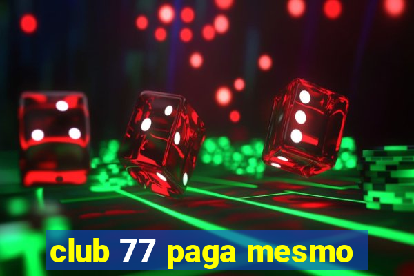 club 77 paga mesmo